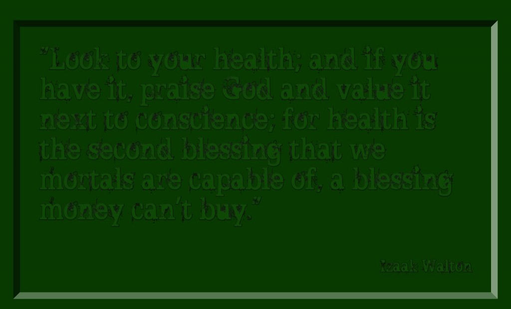 look to your health and if you have it praise