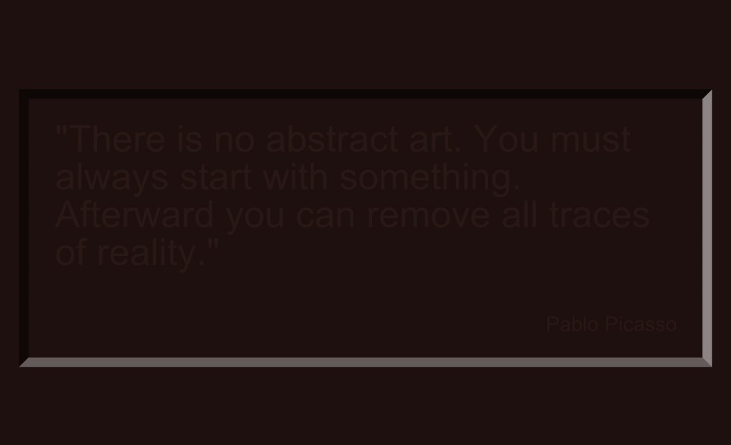 THERE IS NO ABSTRACT ART YOU MUST ..