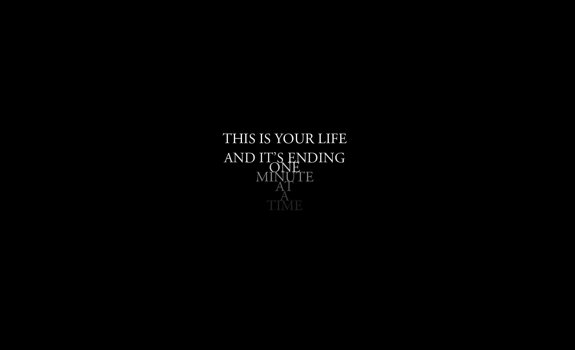 this is your life and its ending one minute at a time