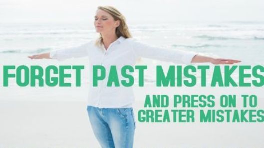 forget past mistakes and press on to greater