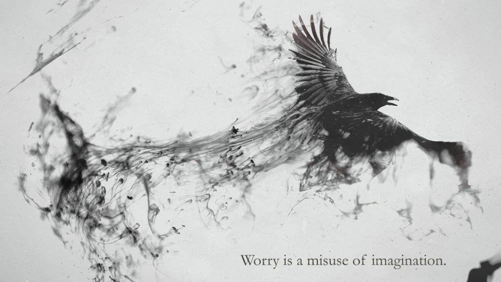 worry is a misuse of imagination