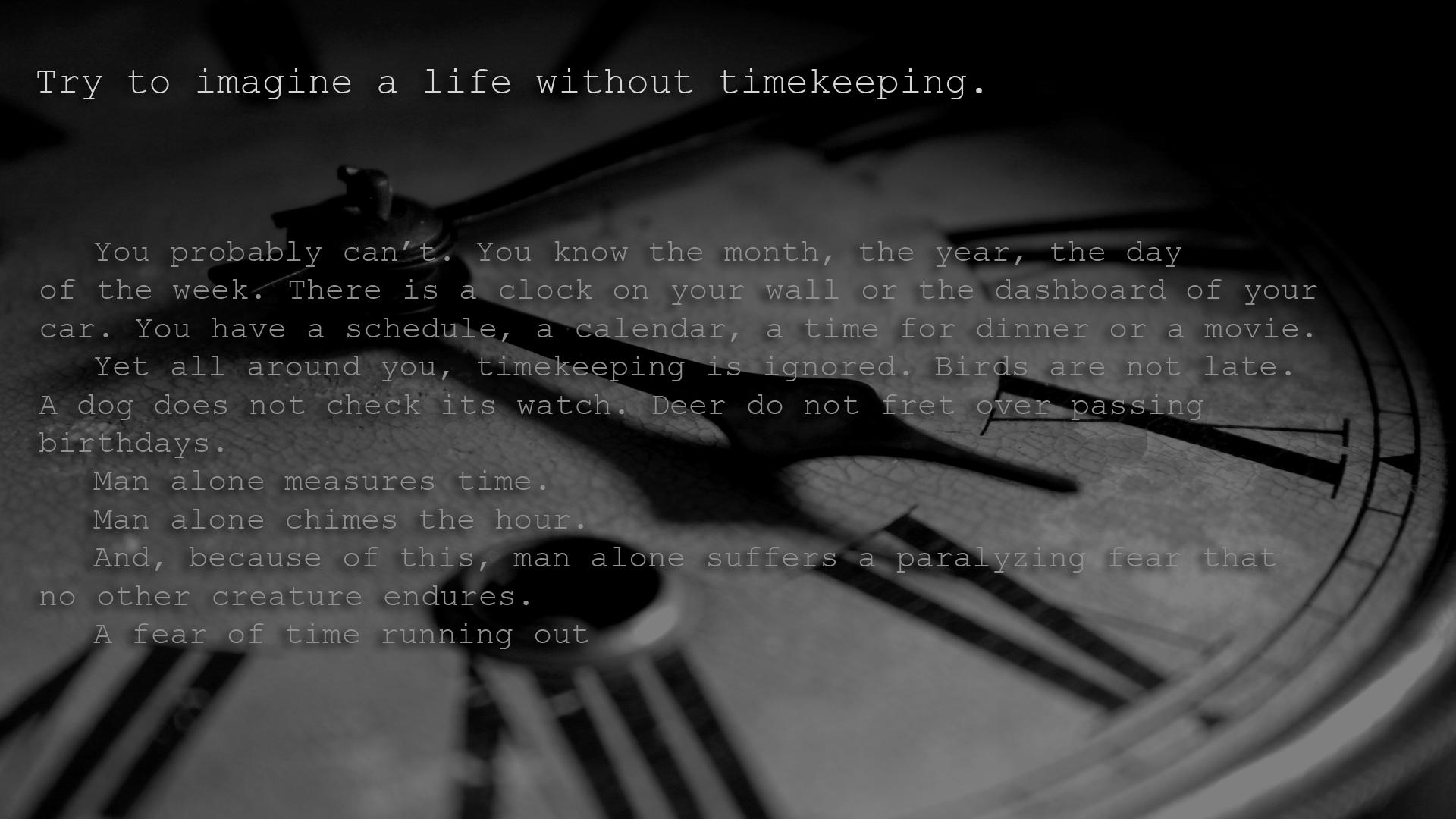 try to imagine a life without timekeeping you probably can´t