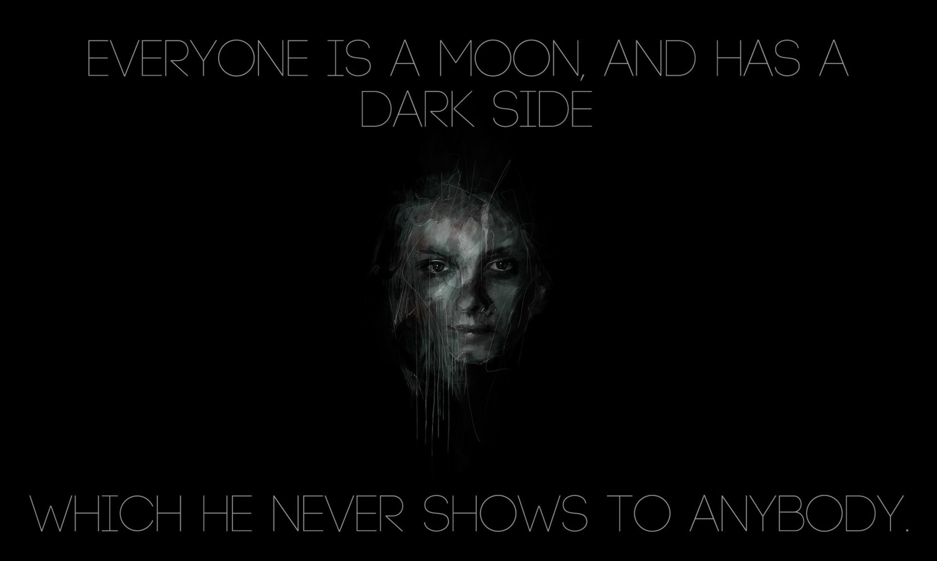 everyone is a moon and has a dark side which he never