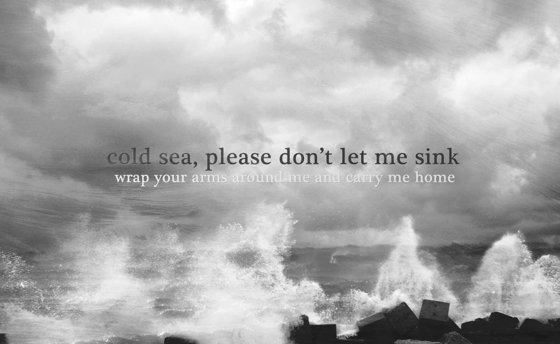 cold sea please don’t let me sink wrap your arms around